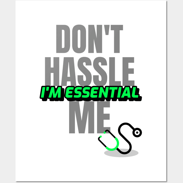 Dont Hassle Me Im Essential (Medical Green) Wall Art by M is for Max